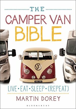 The Camper Van Bible: Live, Eat, Sleep by Martin Dorey