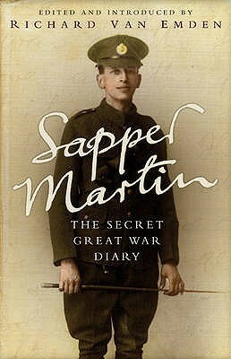 Sapper Martin: The Secret Great War Diary of Jack Martin by Richard van Emden