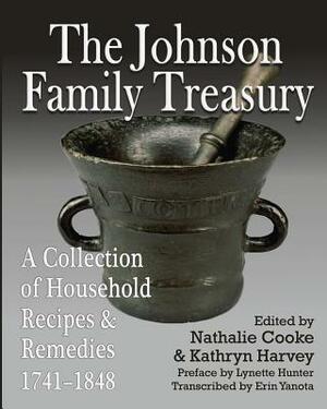 The Johnson Family Treasury: A Collection of Household Recipes and Remedies, 1741-1848 by Erin Yanota, Kathryn Harvey