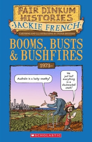 Booms, Busts and Bushfires, 1973- by Peter Sheehan, Jackie French