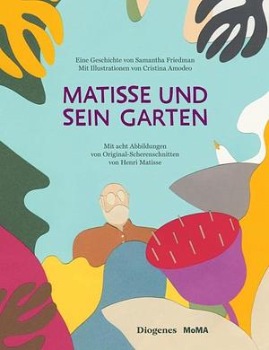 Matisse und sein Garten by Samantha Friedman, Samantha Friedman