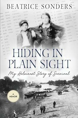 Hiding in Plain Sight: My Holocaust Story of Survival by Beatrice Sonders