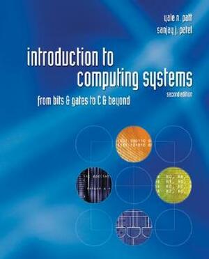 Introduction to Computing Systems: From Bits & Gates to C & Beyond by Sanjay J. Patel, Yale N. Patt