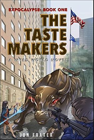 The Taste Makers: A Wyrd World Novel (Expocalypse Book 1) by Jon Frater
