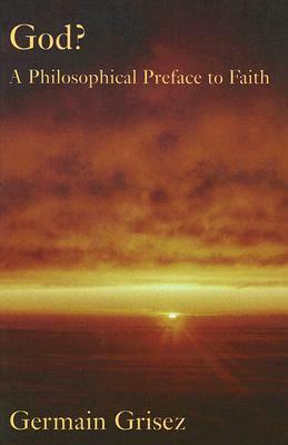 God?: A Philosophical Preface to Faith by Germain Grisez