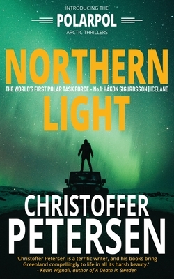 Northern Light: A Polar Task Force Thriller by Christoffer Petersen