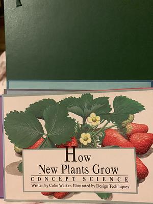 How New Plants Grow by Colin Walker