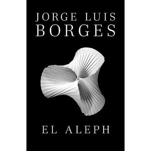 El Aleph, relatos by Jorge Luis Borges