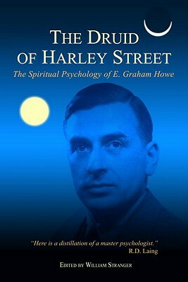 The Druid of Harley Street: The Spiritual Psychology of E. Graham Howe by E. Graham Howe