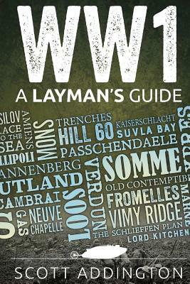 World War One: A Layman's Guide by Scott Addington