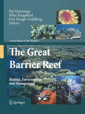 The Great Barrier Reef: Biology, Environment and Management by 