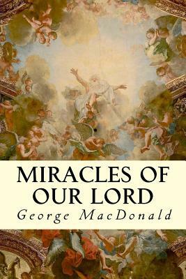 Miracles of Our Lord by George MacDonald