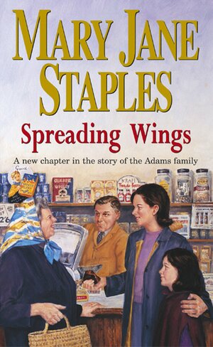 Spreading Wings: A Novel of the Adams Family Saga by Mary Jane Staples