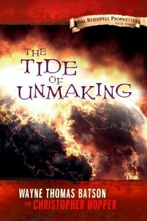 The Tide of Unmaking by Wayne Thomas Batson, Christopher Hopper
