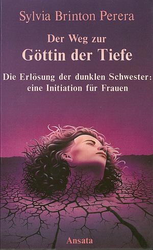 Der Weg zur Göttin der Tiefe, Die Erlösung der dunklen Schwester: eine Initiation für Frauen by Sylvia Brinton Perera, Sylvia Brinton Perera