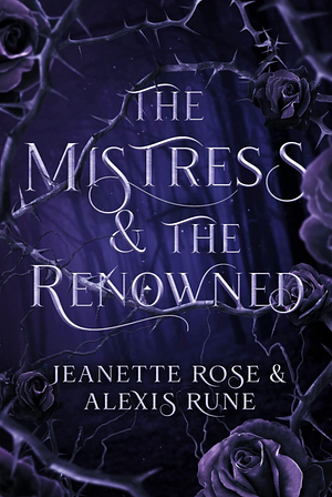 The Mistress & The Renowned: A Hades & Persephone Retelling by Jeanette Rose, Alexis Rune, Alexis Rune