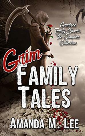 Grim Family Tales: The Complete Collection by Amanda M. Lee