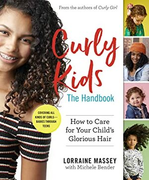 Curly Kids: How to Help Your Child Care For and Love That Glorious Hair: A Handbook by Michele Bender, Lorraine Massey