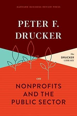 Peter F. Drucker on Nonprofits and the Public Sector by Peter F. Drucker