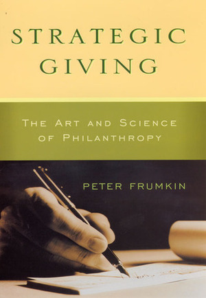 Strategic Giving: The Art and Science of Philanthropy by Peter Frumkin