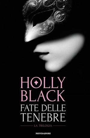 Fate delle tenebre: La trilogia by Holly Black, Egle Costantino