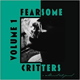 Fearsome Critters Arts Journal, Volume One by Pearse Anderson, David Travis Bland, J. Bowers, Jono Naito, Melissa McCann, Christiana McClain, Andrew De Silva, Bailey Weese, Anthony Procopio Ross, Travis Landhuis, A.J. Cunder, Jaclyn Hamer, Korbin Jones, Brooke Randel, Katie Krantz, Abbey Archer, Gry Ranfelt