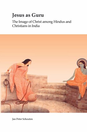 Jesus as Guru: The Image of Christ Among Hindus and Christians in India by Jan Peter Schouten