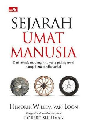 Sejarah Umat Manusia: Dari Nenek Moyang Kita Yang Paling Awal Sampai Akhir Era Media Sosial by Hendrik Willem van Loon