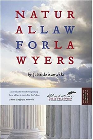 Natural Law for Lawyers by J. Budziszewski, J. Budziskewski