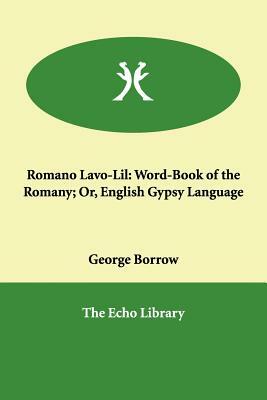 Romano Lavo-Lil: Word-Book of the Romany; Or, English Gypsy Language by George Borrow