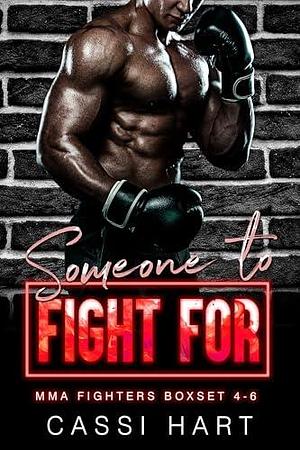 Someone To Fight For: MMA Fighters Boxset 4-6 by Cassi Hart, Cassi Hart