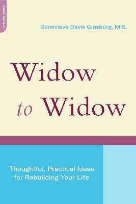 Widow to Widow: Thoughtful, Practical Ideas for Rebuilding Your Life by Genevieve Davis Ginsburg