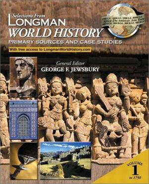 Selections From Longman World History, Volume I: Primary Sources And Case Studies by George F. Jewsbury