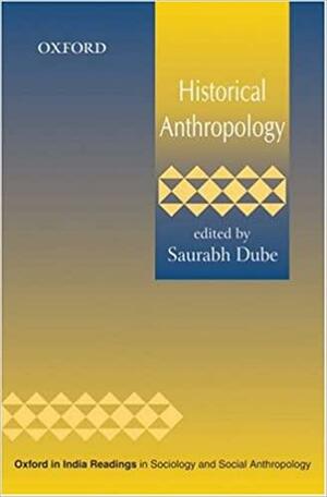 Historical Anthropology by Saurabh Dube