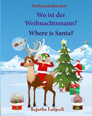 Weihnachtsbucher: Wo ist der Weihnachtsmann. Where is Santa: Englisch Deutsch kinderbuch/Deutsch-Englisch kinder (bilinguale kinderbüche by Sujatha Lalgudi