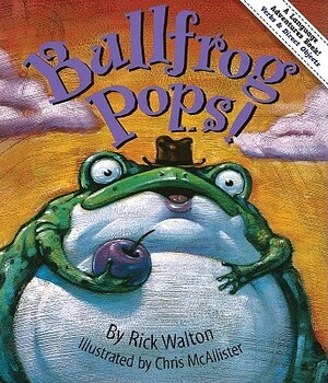 Bullfrog Pops!: An Adventure in Verbs and Objects by Rick Walton
