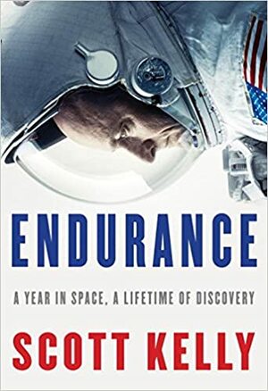 Endurance: My Year in Space, A Lifetime of Discovery by Scott Kelly