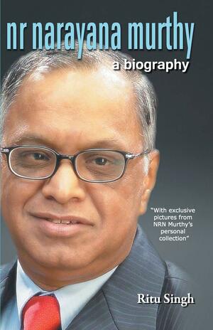 NR Narayana Murthy: A Biography by Ritu Singh