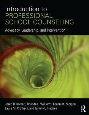 Introduction to Professional School Counseling: Advocacy, Leadership, and Intervention by Tammy L. Hughes, Laura M. Crothers, Jered B. Kolbert