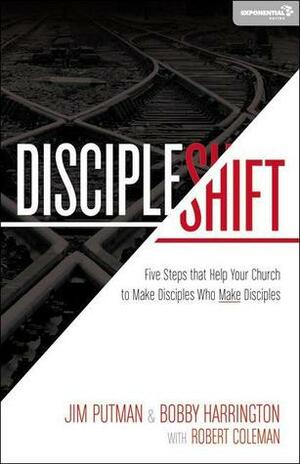 DiscipleShift: Five Steps That Help Your Church to Make Disciples Who Make Disciples by Jim Putman, Robert Coleman, Bobby Harrington