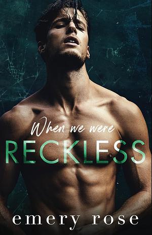 When We Were Reckless: Alternate Paperback Edition by Emery Rose