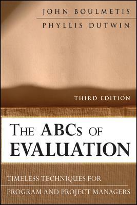 The ABCs of Evaluation: Timeless Techniques for Program and Project Managers by Phyllis Dutwin, John Boulmetis
