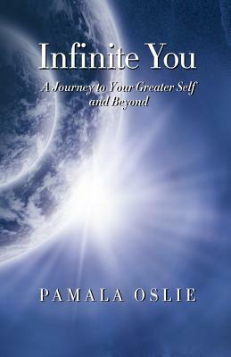 Infinite You: A Journey to Your Greater Self and Beyond by Pamala Oslie