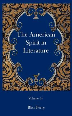 The American Spirit in Literature by Bliss Perry