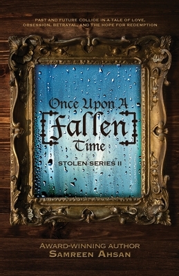 Once Upon A [Fallen] Time: [Stolen] Series II by Samreen Ahsan