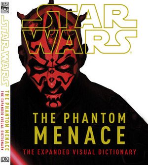 Star Wars: The Phantom Menace: The Expanded Visual Dictionary by Jason Fry, David West Reynolds