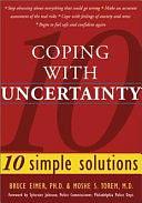 Coping with Uncertainty: 10 Simple Solutions by Bruce N. Eimer, Moshe S. Torem