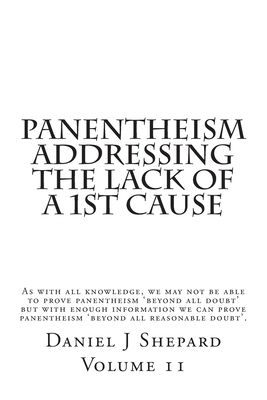 Panentheism Addressing The Lack of a 1st Cause by Daniel J. Shepard