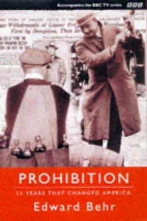 Prohibition: The 13 Years That Changed America by Edward Samuel Behr