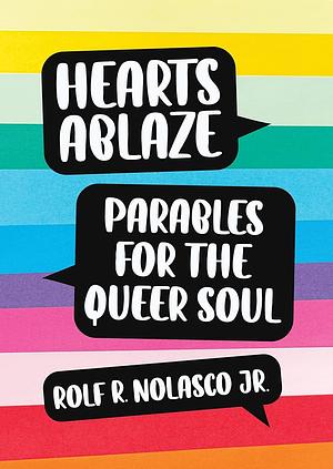 Hearts Ablaze: Parables for the Queer Soul by Rolf Nolasco, Jr.